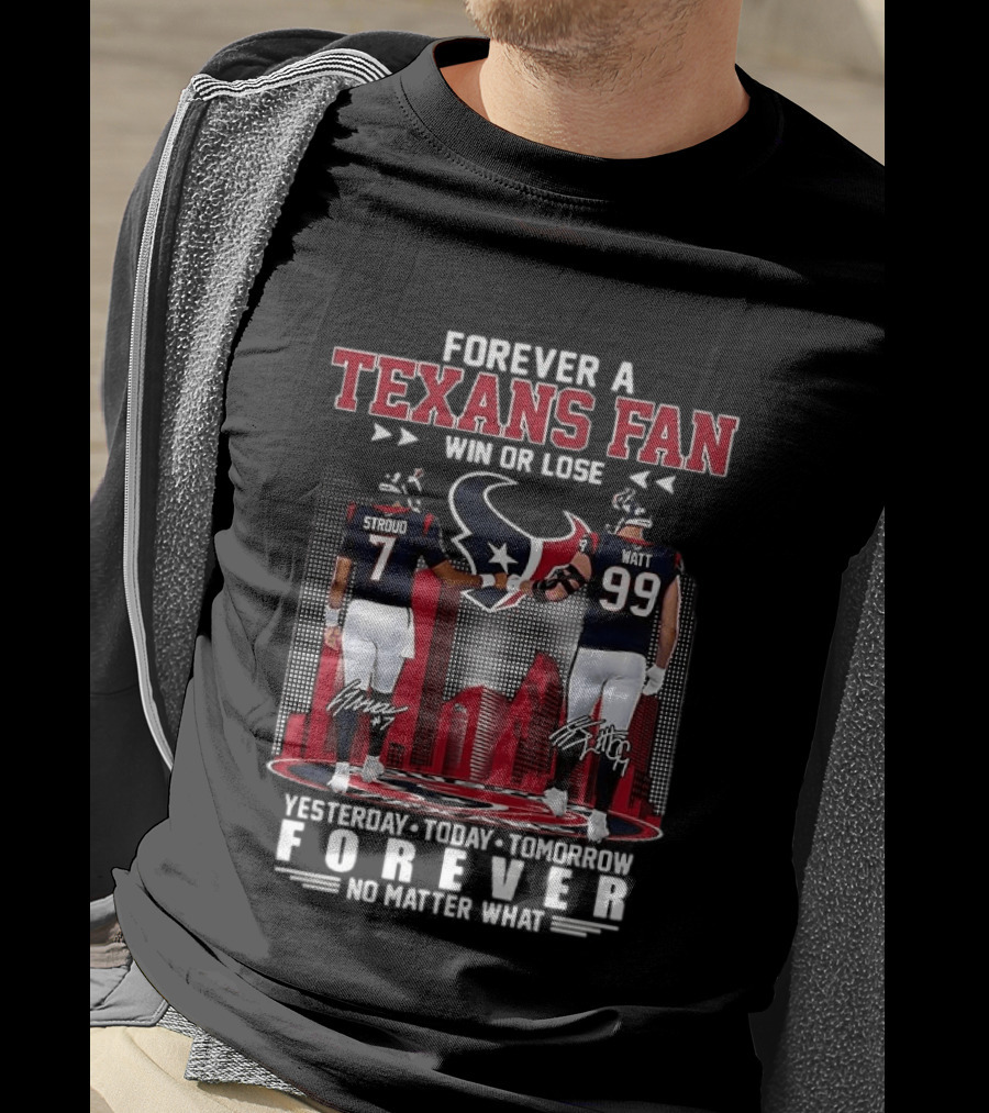 Forever A Texans Fan Stroud And Watt Win Or Lose Yesterday Today Tomorrow No Matter What T-Shirt