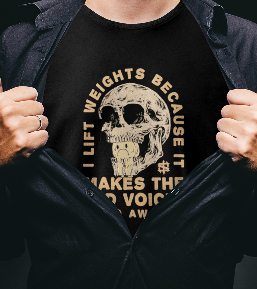 I Lift Weights Because It Makes The Sad Voices Go Away Skull Iron Sanctuary T-Shirt