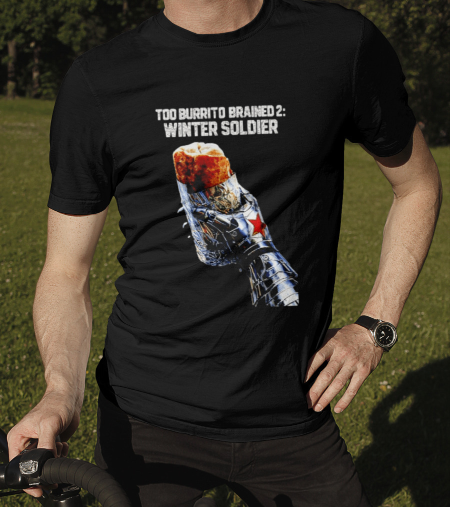 Too Burrito Brained 2 Winter Soldier Captain America T-Shirt