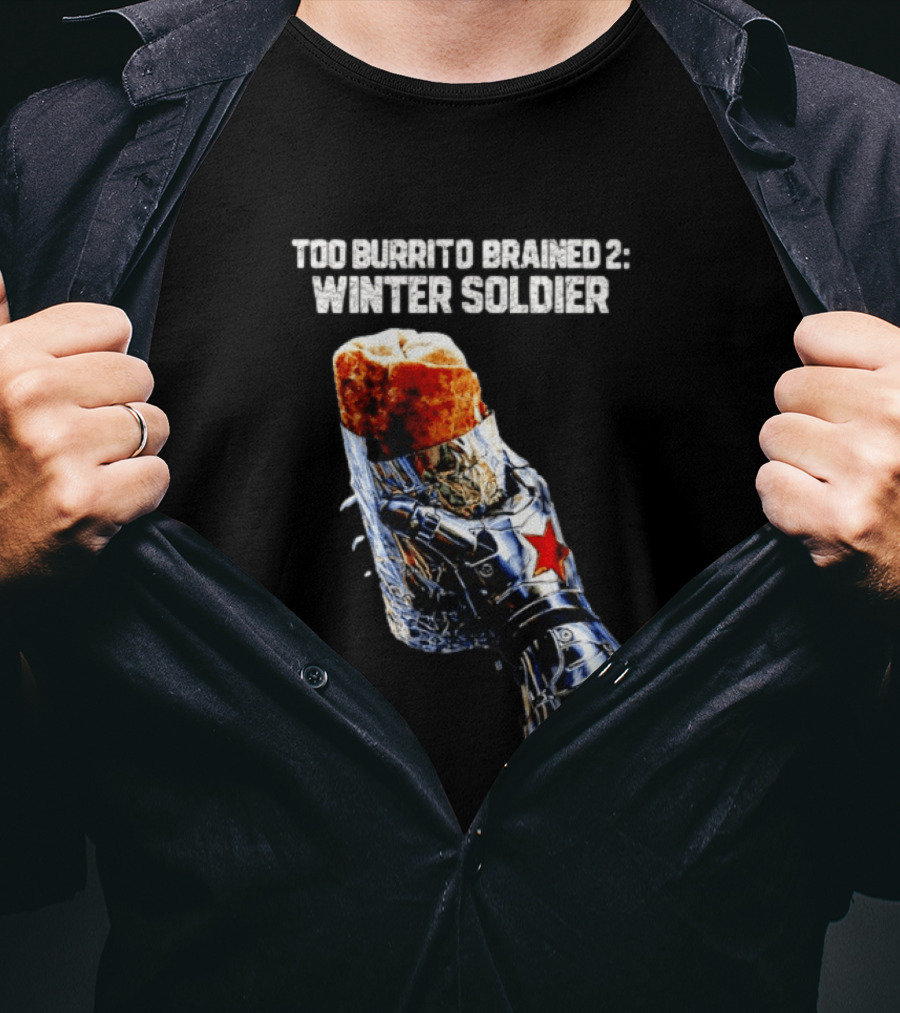 Too Burrito Brained 2 Winter Soldier Captain America T-Shirt