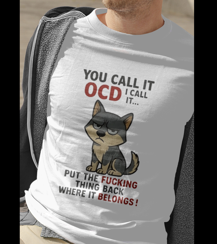You Call It OCD I Call It Put The Fucking Thing Back Where It Belongs Husky T-Shirt