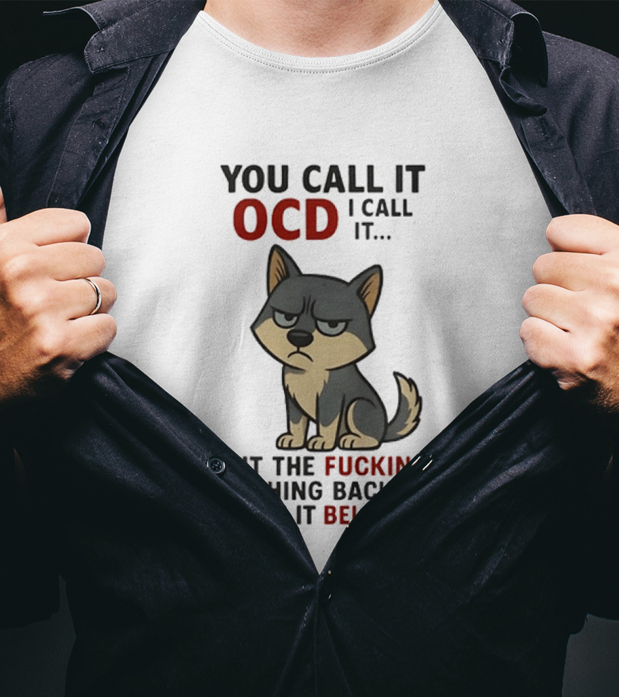 You Call It OCD I Call It Put The Fucking Thing Back Where It Belongs Husky T-Shirt