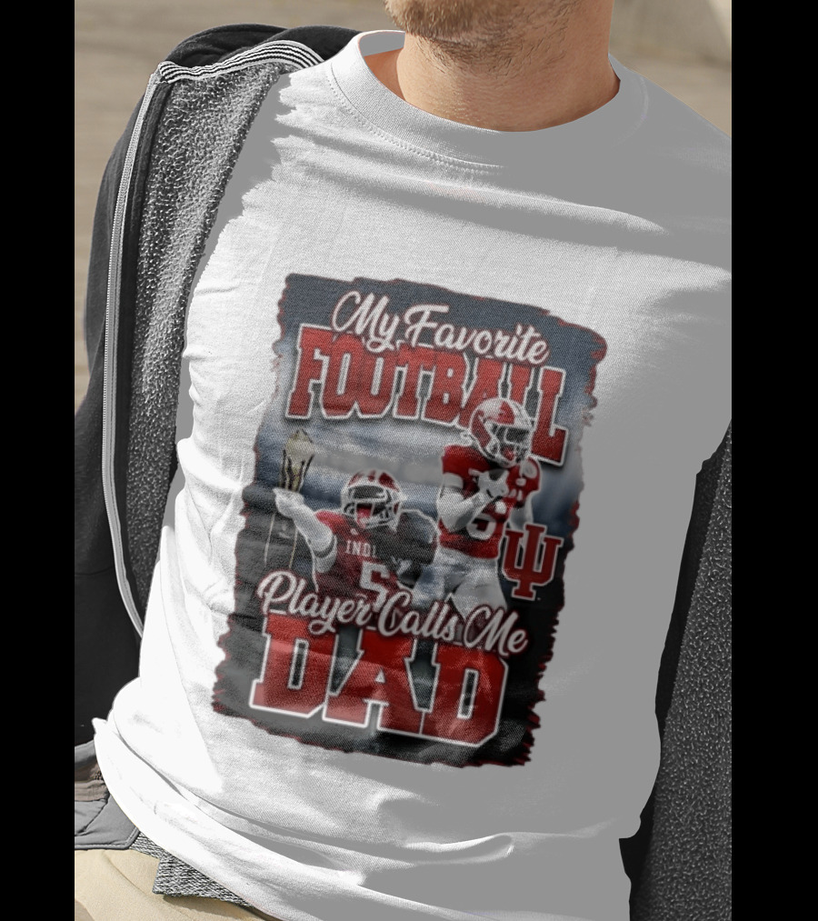 Indiana Hoosiers My Favorite Football Player Calls Me Dad T-Shirt
