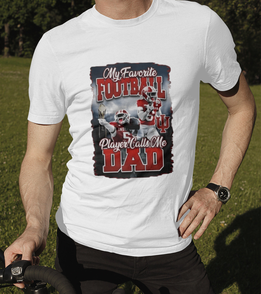 Indiana Hoosiers My Favorite Football Player Calls Me Dad T-Shirt