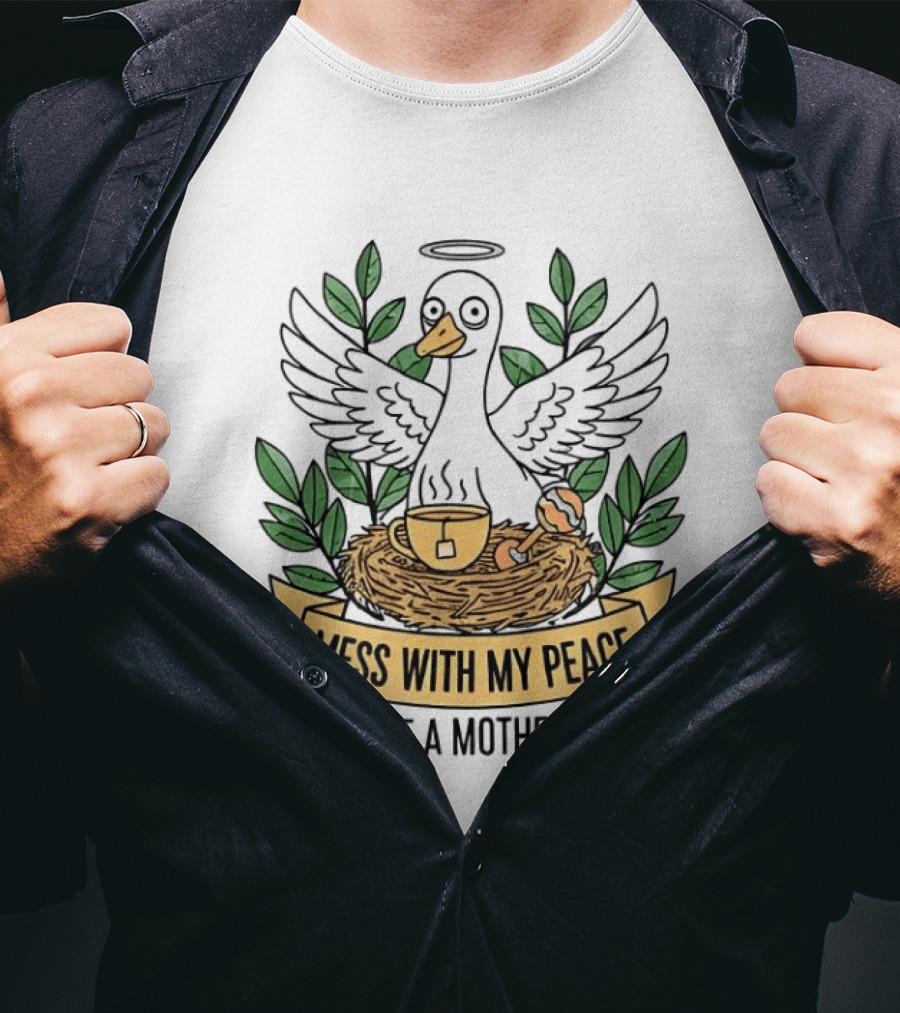 Mess With My Peace You Get The A Mother Goose Tea Nest Halo Wings Cup T-Shirt