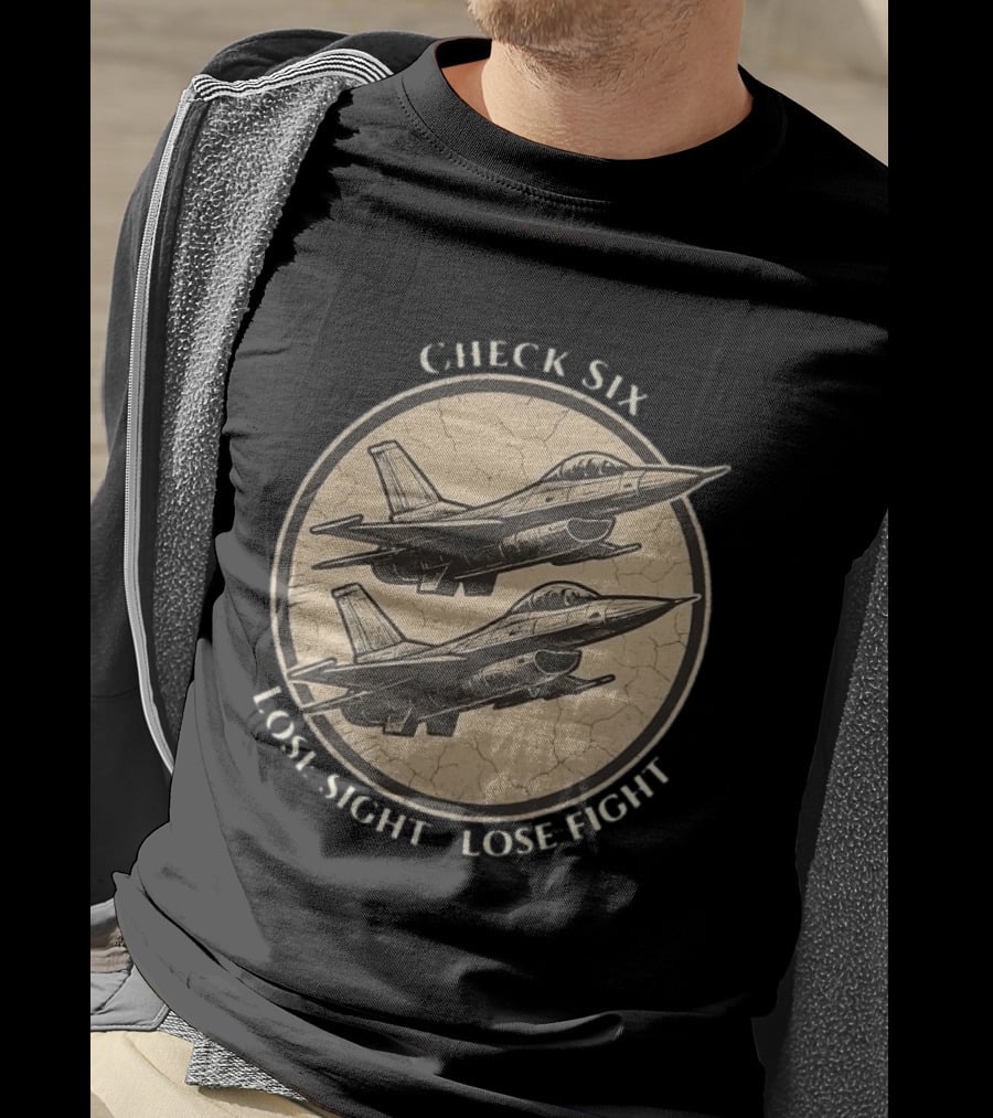 Check Six Lose Sight Lose Fight Air Force Fighter Pilot Saying Fighter Jet T-Shirt