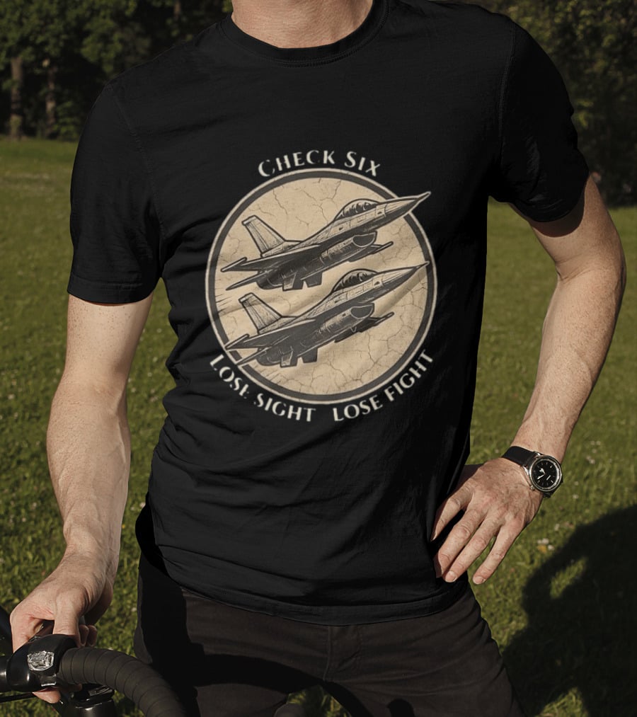 Check Six Lose Sight Lose Fight Air Force Fighter Pilot Saying Fighter Jet T-Shirt