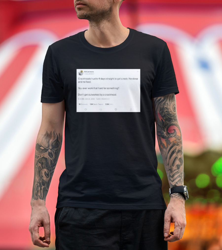 Crackheads Hustle No Sleep No Food Dedication To Get A Rock T-Shirt