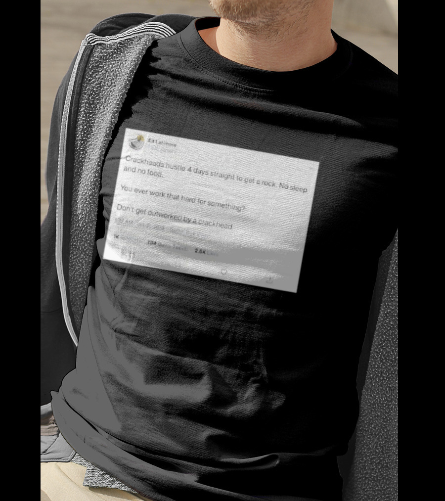 Crackheads Hustle No Sleep No Food Dedication To Get A Rock T-Shirt