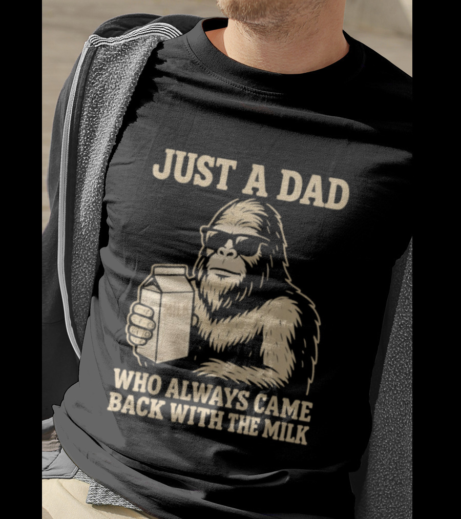Just A Dad Bigfoot Who Always Came Back With The Milk T-Shirt