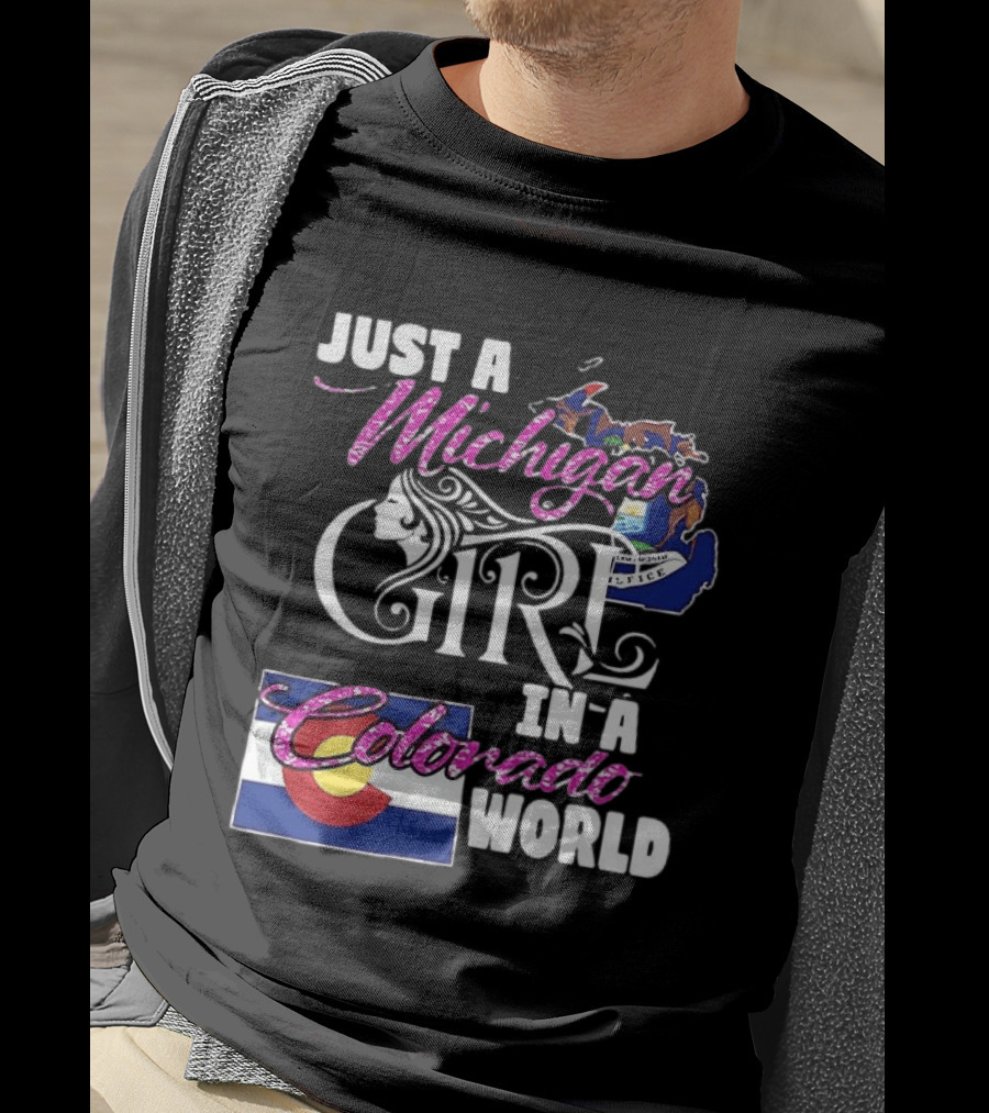 Just A Michigan Girl In A Colorado World With State Map And Flag T-Shirt