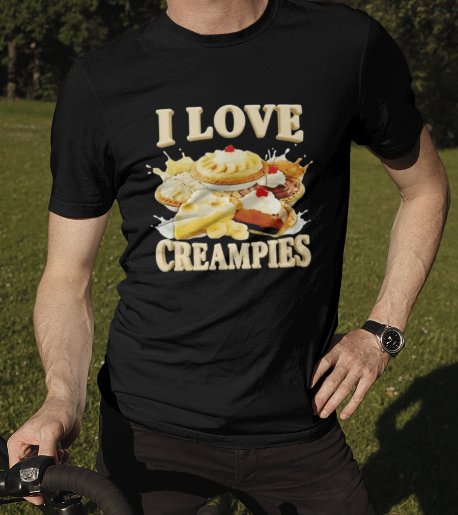 I Love Creampies Banana Chocolate Cherry Pies T-Shirt