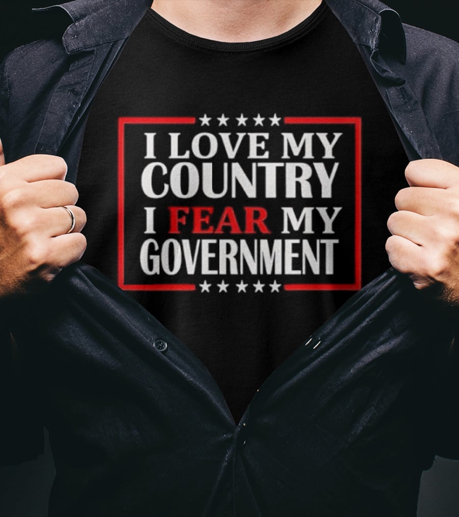 I Love My Country I Fear My Government Stars And Stripes T-Shirt
