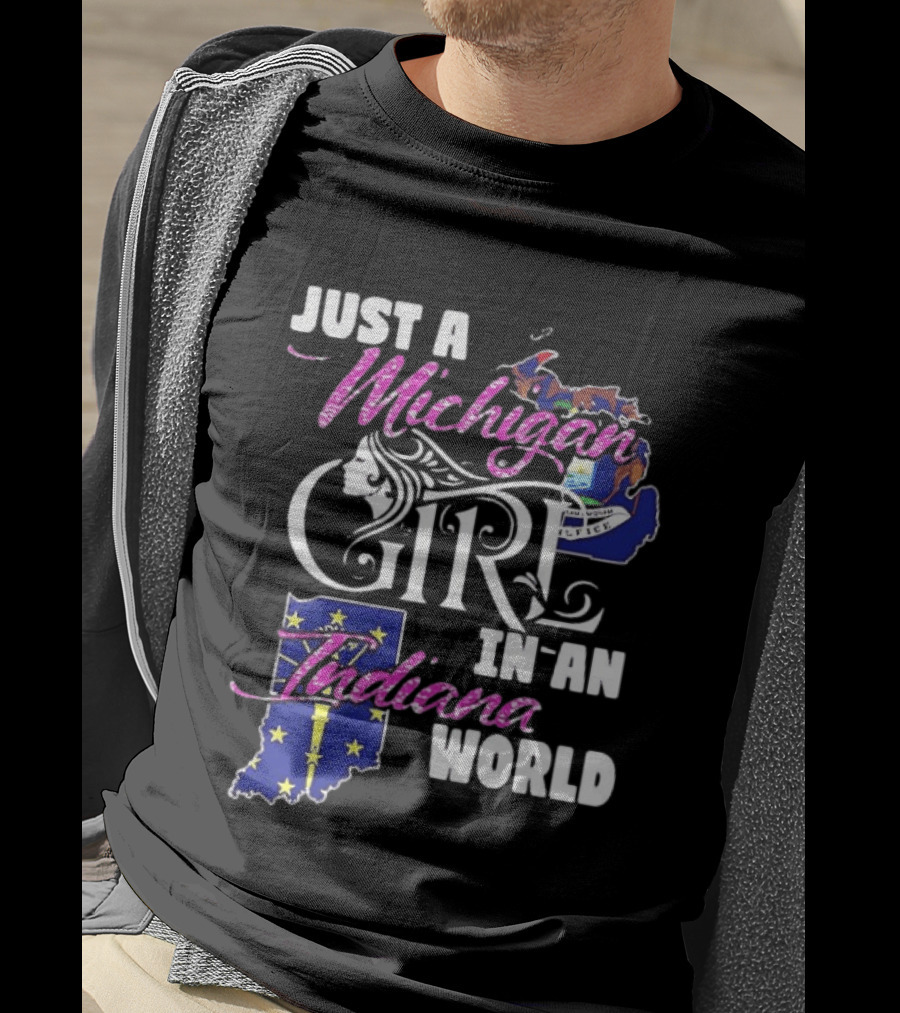Just A Michigan Girl In An Indiana World With State Maps T-Shirt