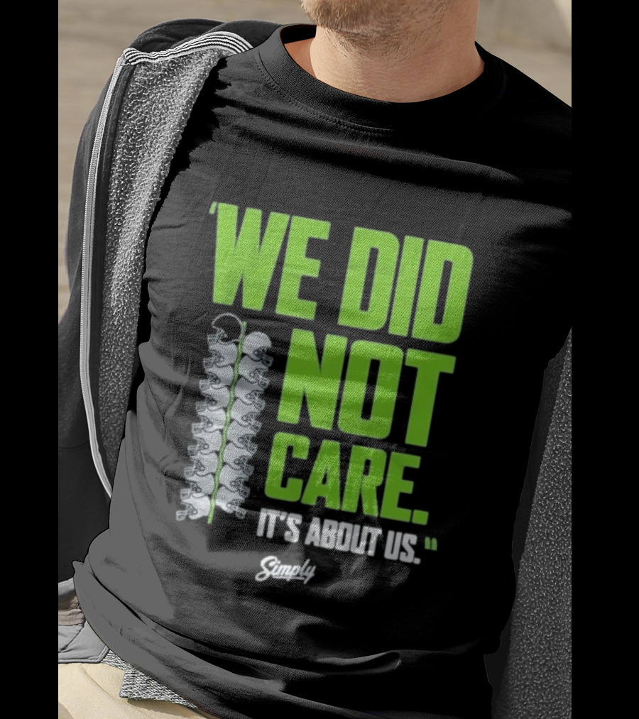 Seattle Seahawks We Did Not Care It's About Us T-Shirt