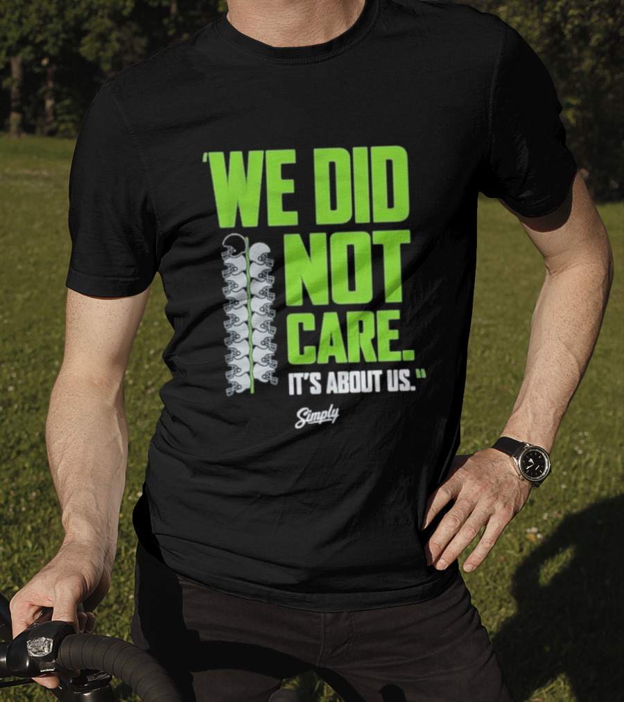 Seattle Seahawks We Did Not Care It's About Us T-Shirt