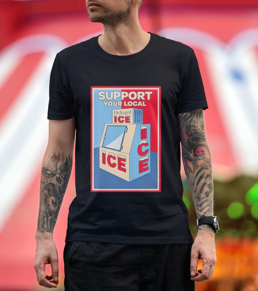 Support Your Local Packaged Ice Vendor Machine Snowy Icebox T-Shirt