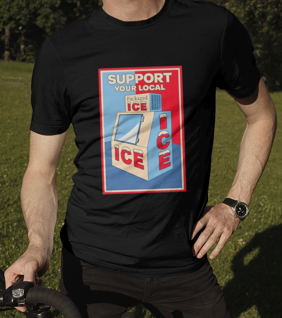 Support Your Local Packaged Ice Vendor Machine Snowy Icebox T-Shirt