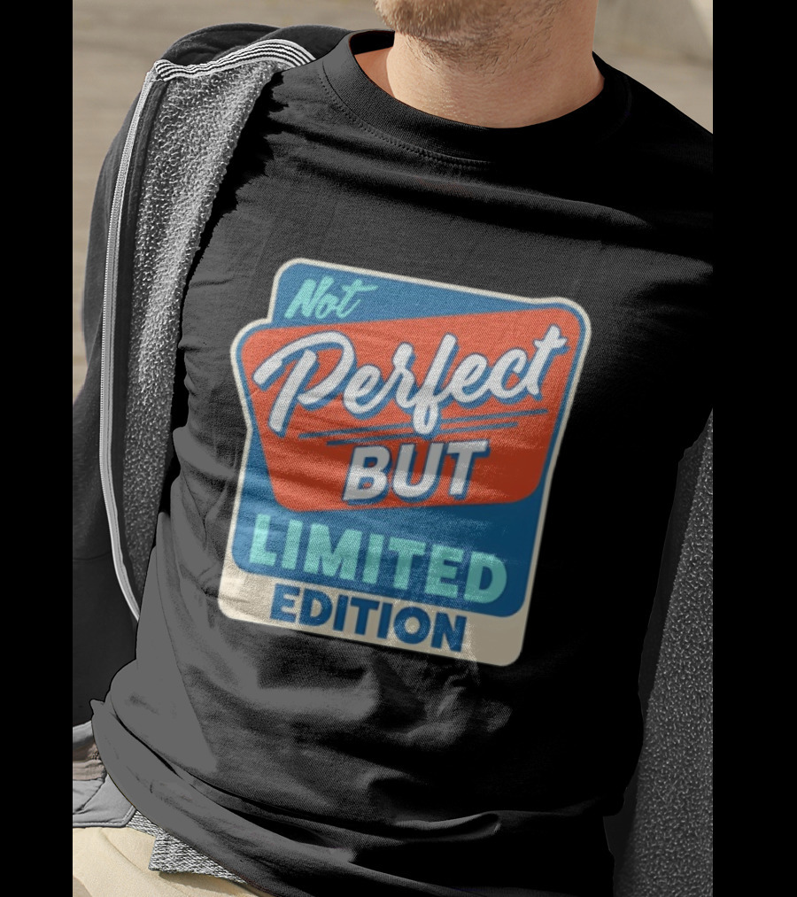 Not Perfect But Limited Edition T-Shirt