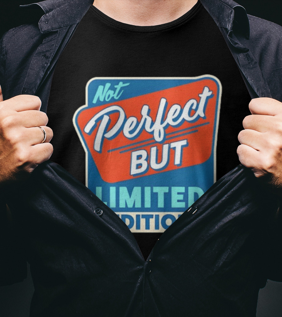 Not Perfect But Limited Edition T-Shirt