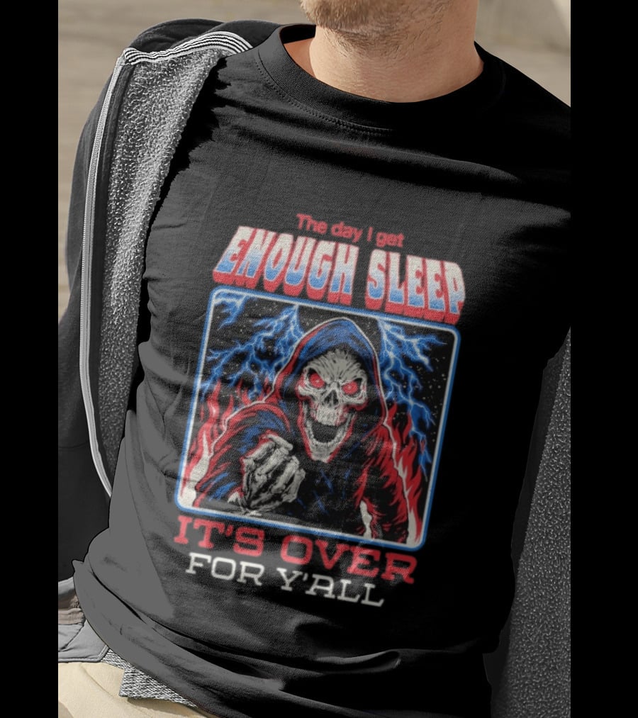 The Day I Get Enough Sleep Skull Lightning It's Over For Y'all T-Shirt