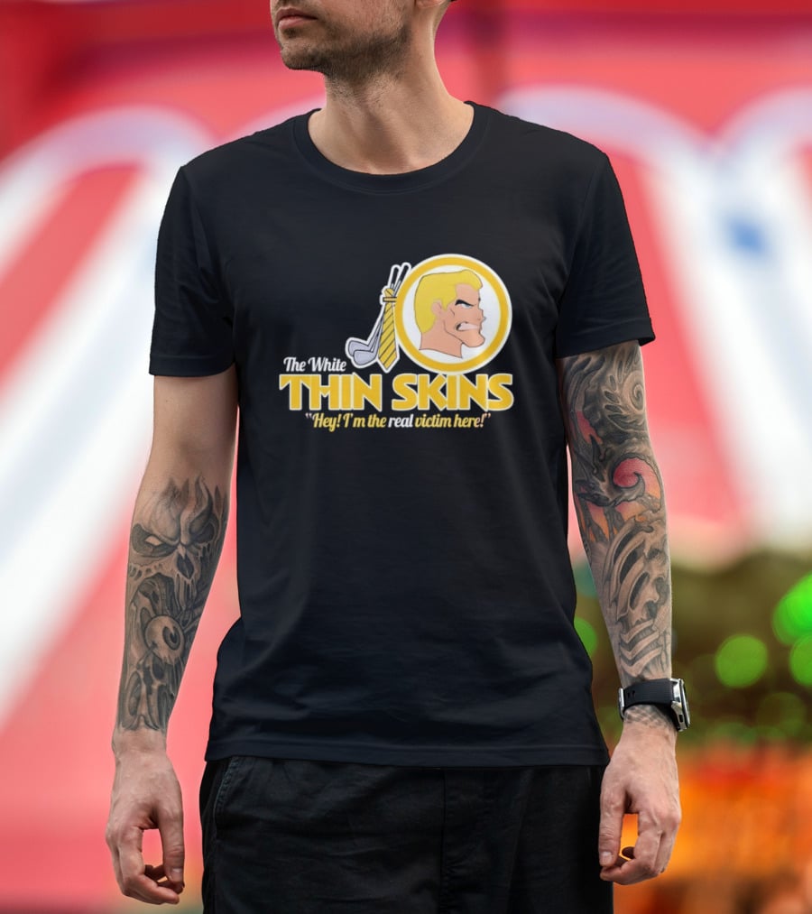 The White Thin Skins Hey I'm The Real Victim Here T-Shirt