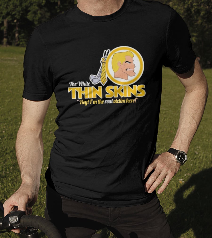 The White Thin Skins Hey I'm The Real Victim Here T-Shirt