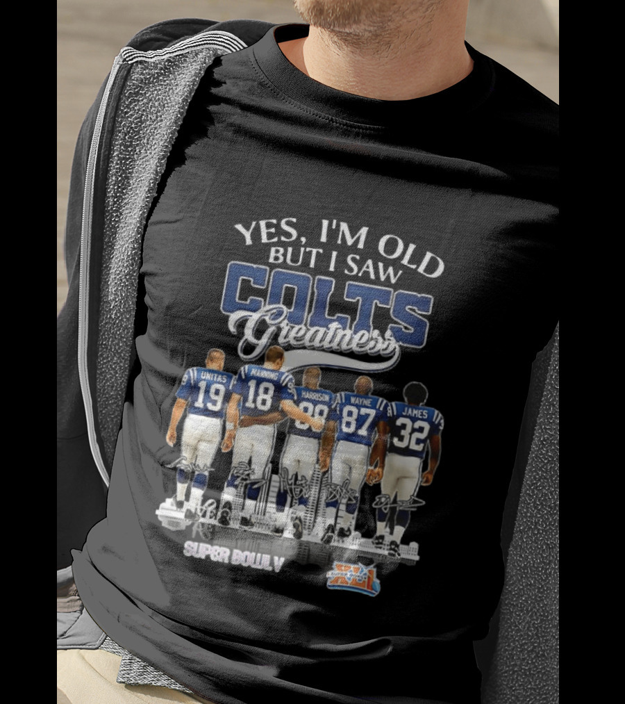 Yes I'm Old But I Saw Colts Greatness Unitas Manning Harrison Wayne James Super Bowl V T-Shirt