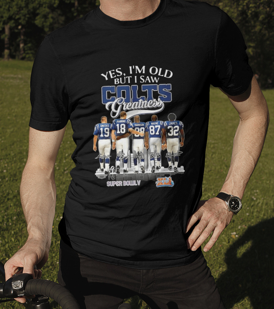 Yes I'm Old But I Saw Colts Greatness Unitas Manning Harrison Wayne James Super Bowl V T-Shirt