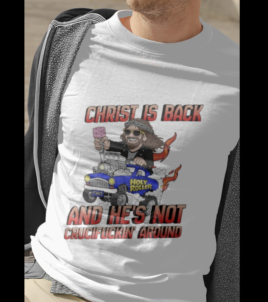 Christ Is Back Holy Roller Car Crucifuckin' Around T-Shirt
