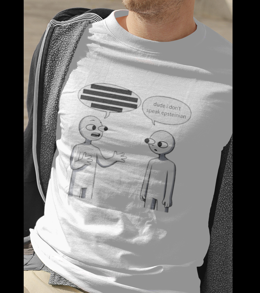 Dude I Don't Speak Epsteinian Cartoon Characters Speech Bubbles T-Shirt