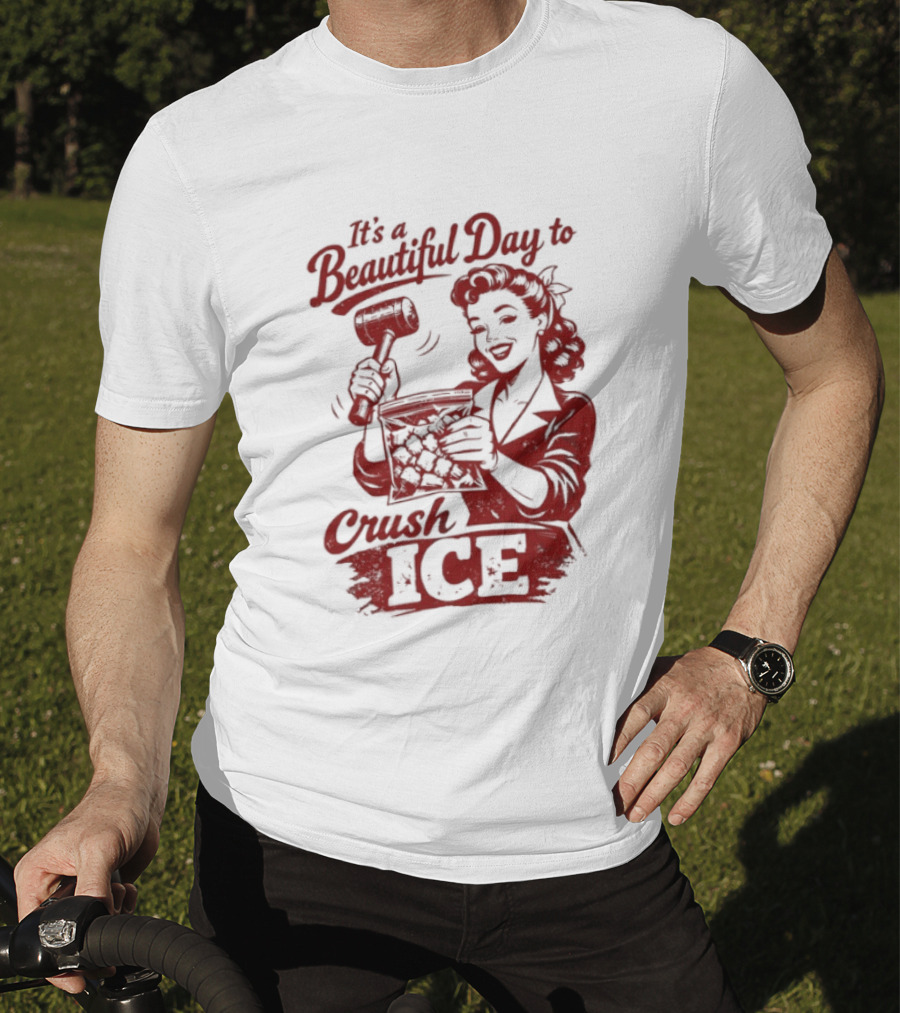 It's A Beautiful Day To Crush Ice T-Shirt