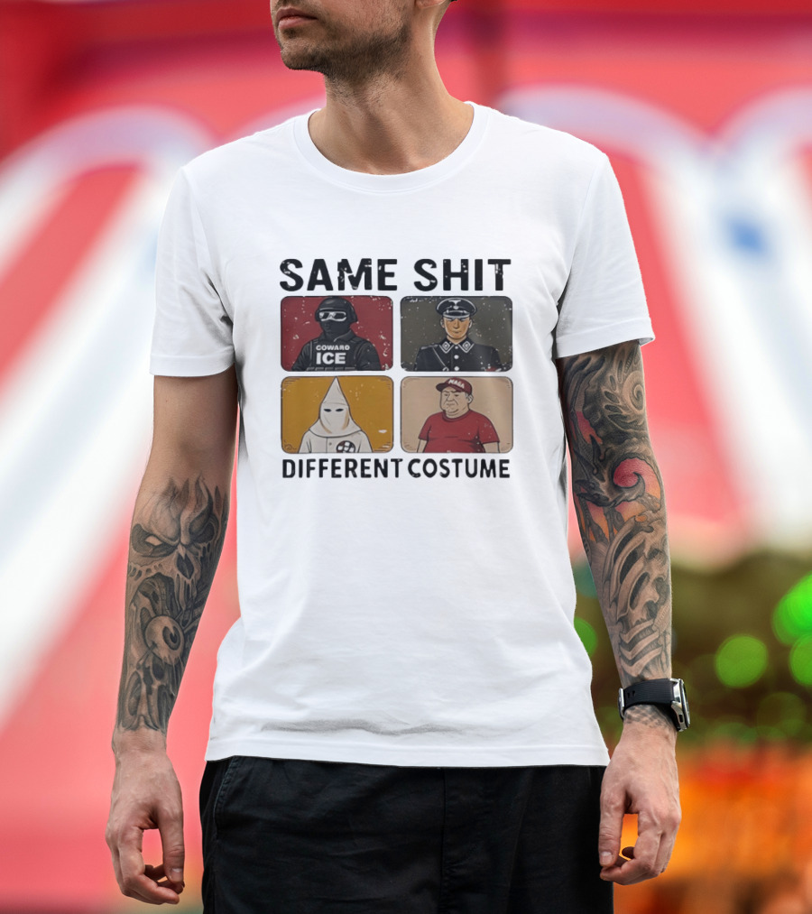Same Shit Different Costume Coward ICE Nazi Klan MAGA T-Shirt