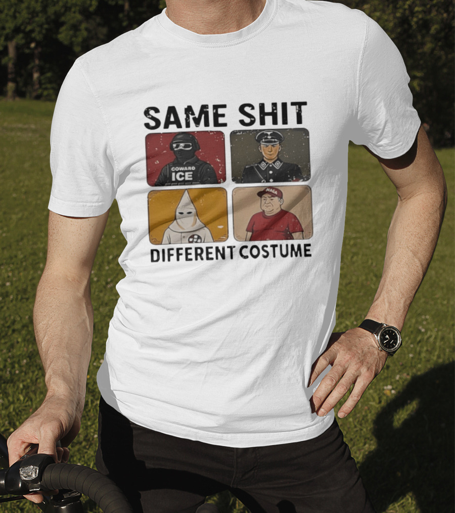 Same Shit Different Costume Coward ICE Nazi Klan MAGA T-Shirt