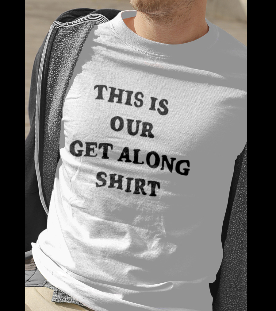 This Is Our Get Along T-Shirt
