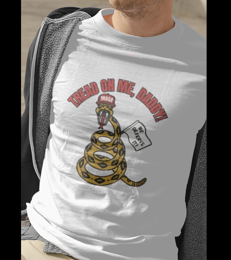 Tread On Me Daddy We Deserve It Snake MAGA Hat T-Shirt