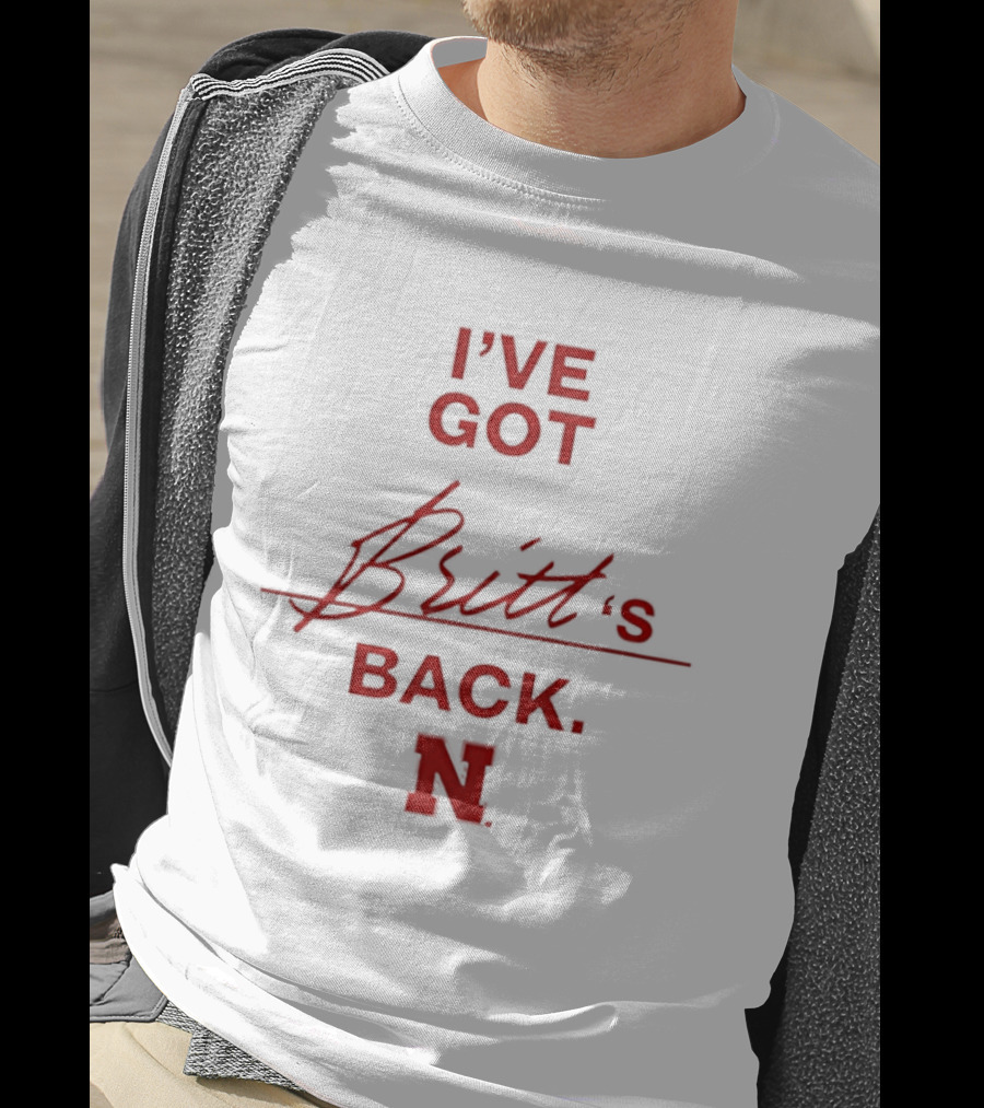 I've Got Britt's Back Nebraska Cornhuskers T-Shirt