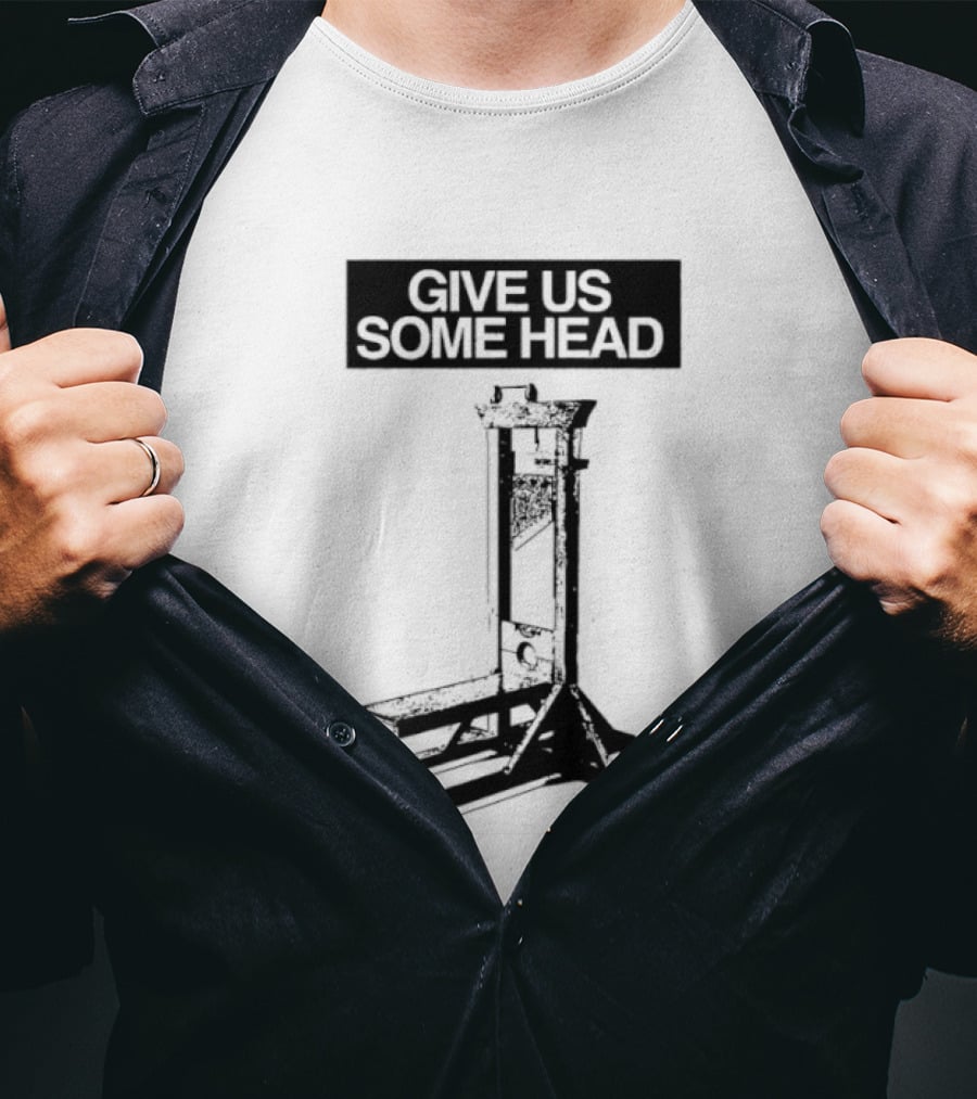 Guillotine Humor Give Us Some Head Phrase T-Shirt