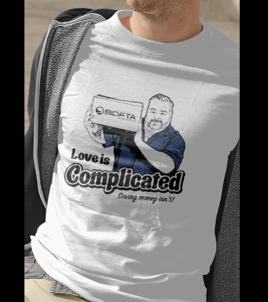 Love Is Complicated Saving Money Isn't BidFTA Box Man T-Shirt