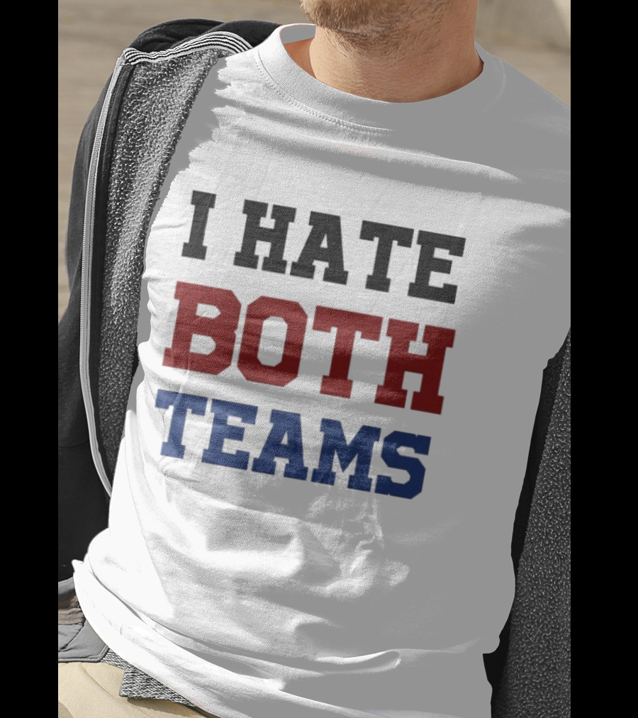 I Hate Both Teams T-Shirt