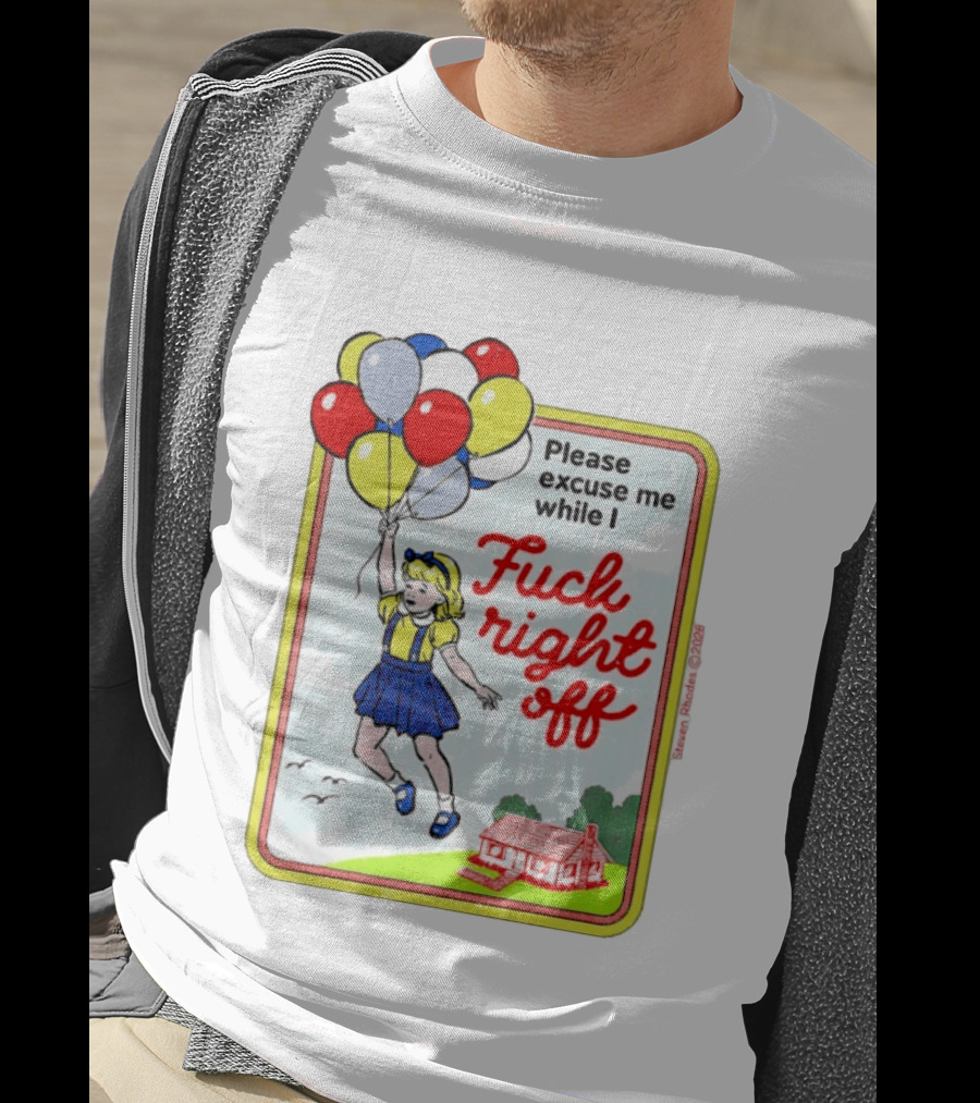 Please Excuse Me While I Fuck Right Off Steven Rhodes Balloons 2026 T-Shirt