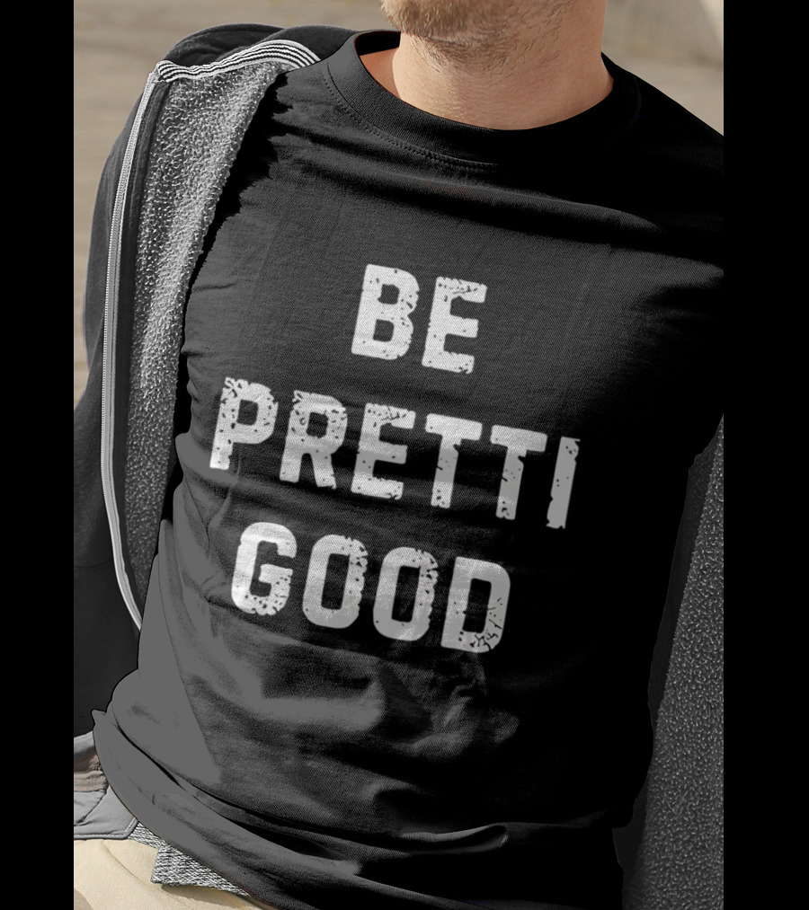 Be Pretti Good Anti ICE T-Shirt