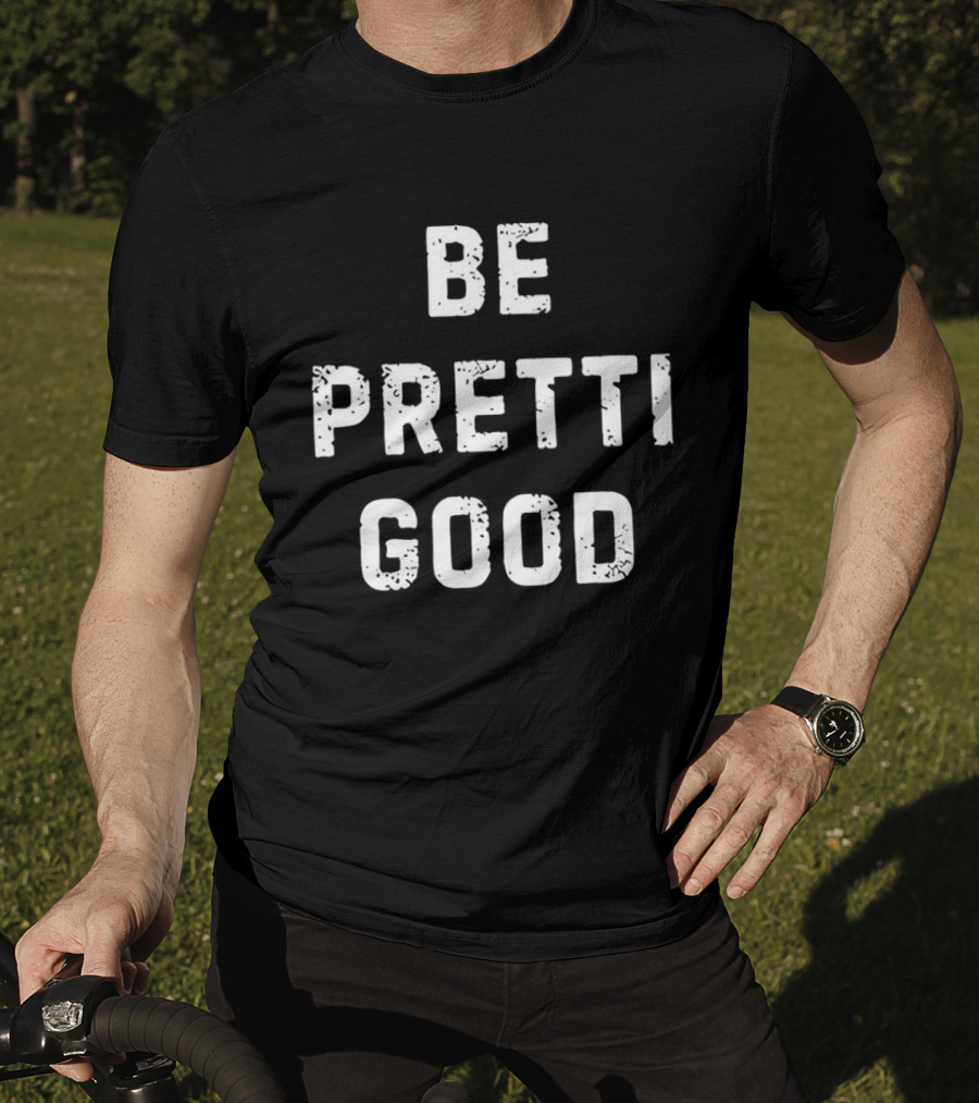Be Pretti Good Anti ICE T-Shirt