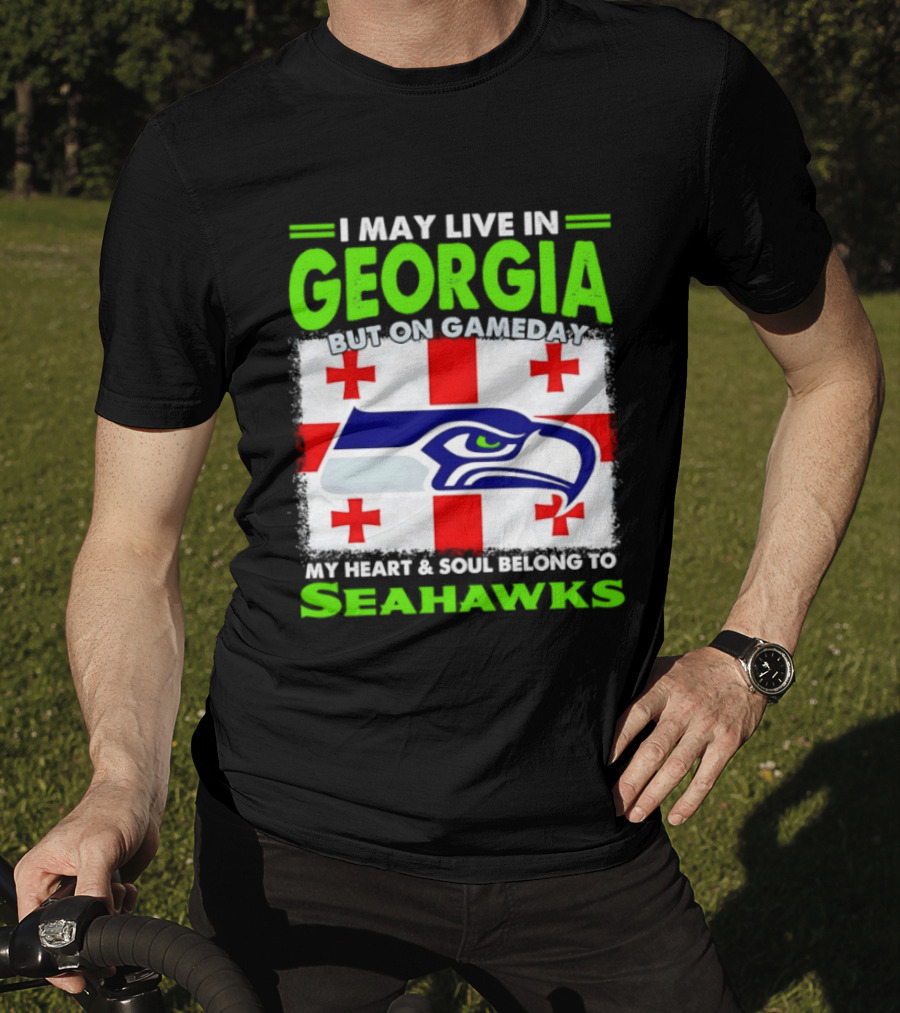 I May Live In Georgia But On Gameday My Heart And Soul Belongs To Seahawks Seahawks Logo Georgia Flag T-Shirt