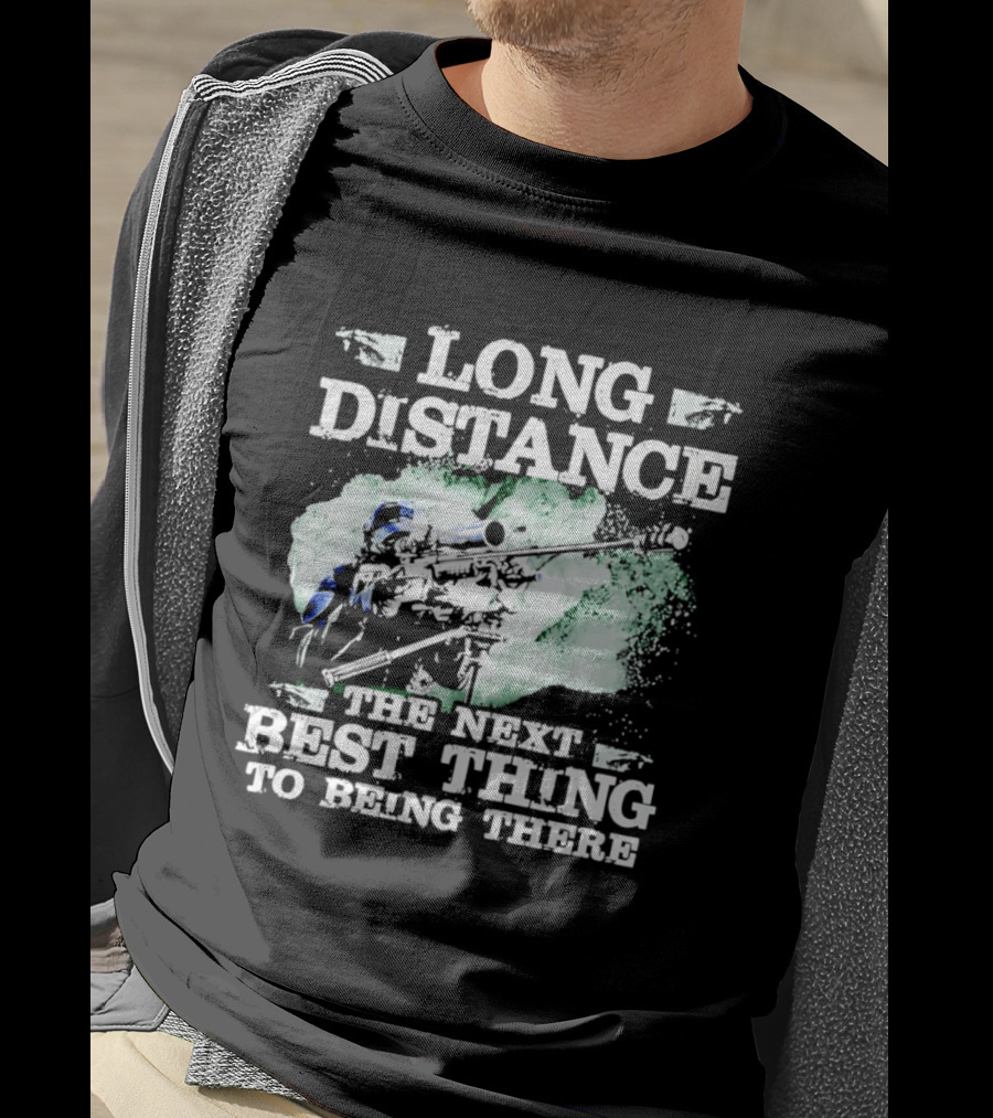 Long Distance The Next Best Thing To Being There T-Shirt