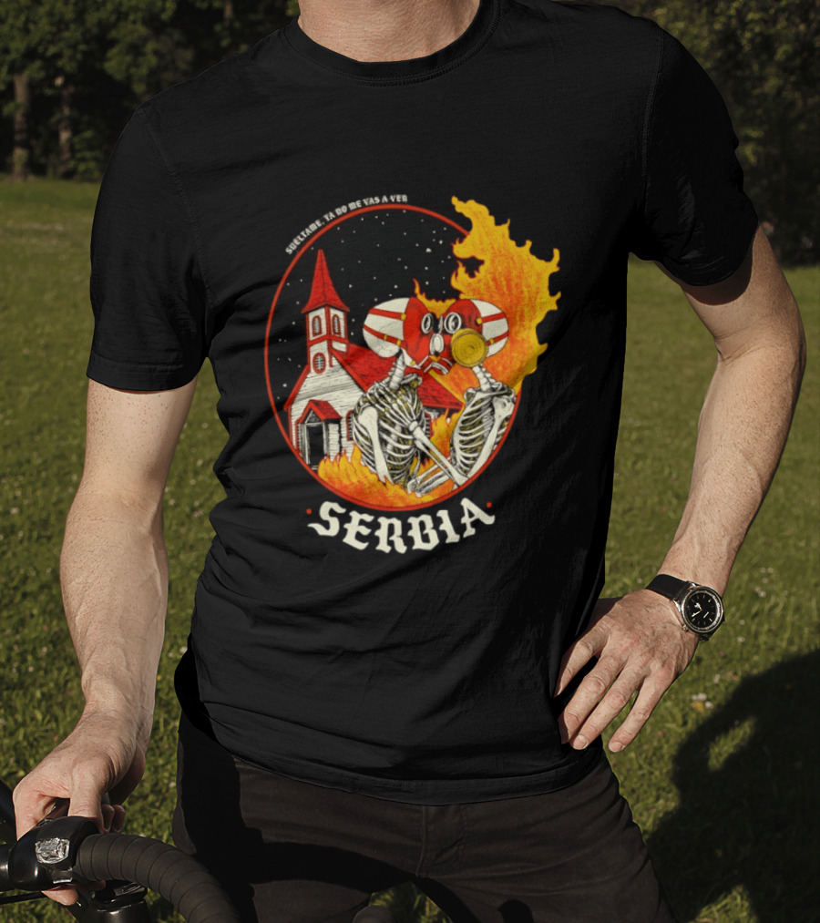 Serbia Big Night Skeletons Church Fire Suéltame Ya No Me Vas A Ver T-Shirt