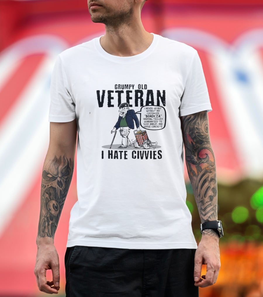 Grumpy Old Veteran I Never Go Out Without My Customized Boadicea Shopping Trolley Guaranteed To Slice Ankles And Gouge Concrete I Hate Civvies T-Shirt