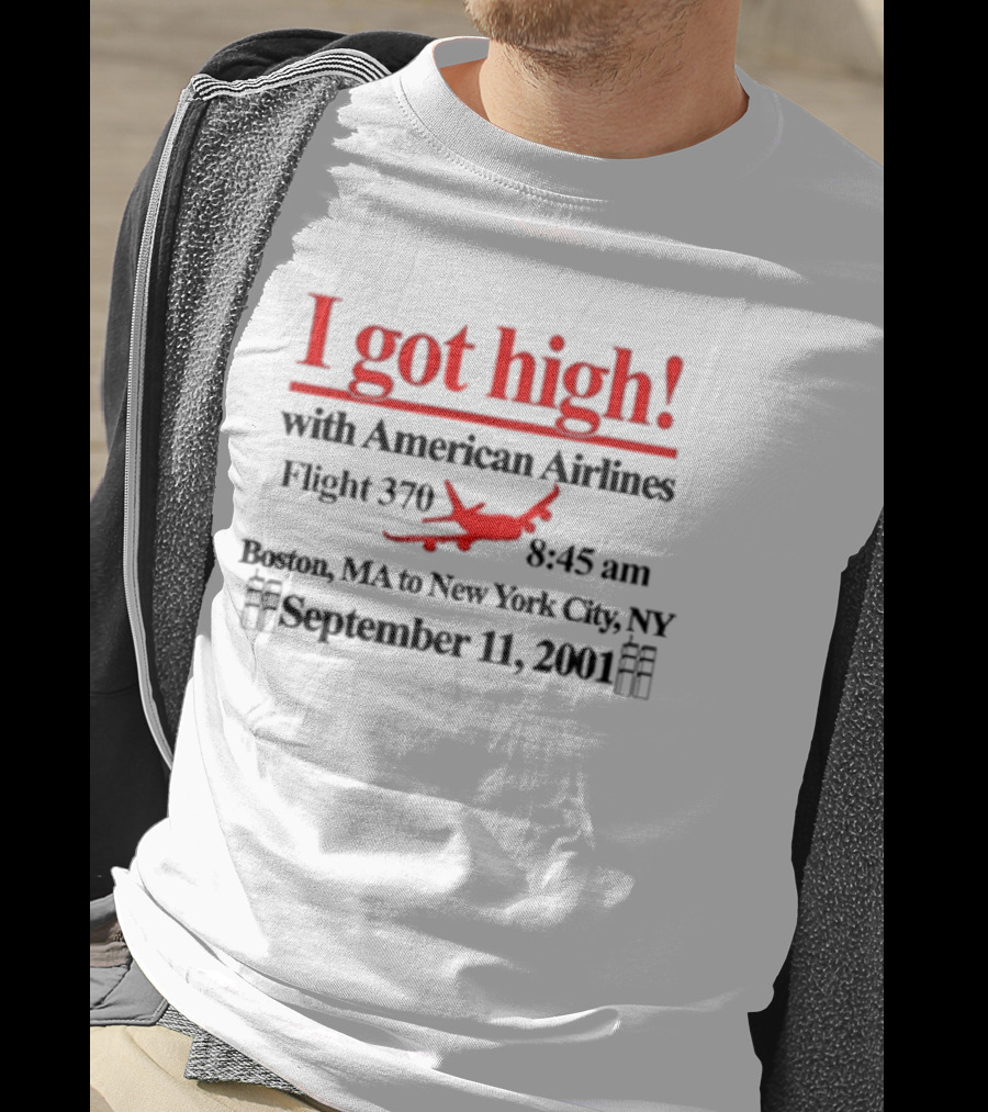 I Got High With American Airlines Flight 370 Boston MA New York City NY September 11 2001 T-Shirt