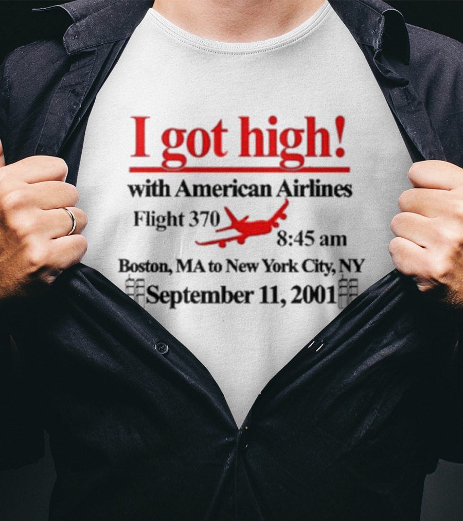 I Got High With American Airlines Flight 370 Boston MA New York City NY September 11 2001 T-Shirt