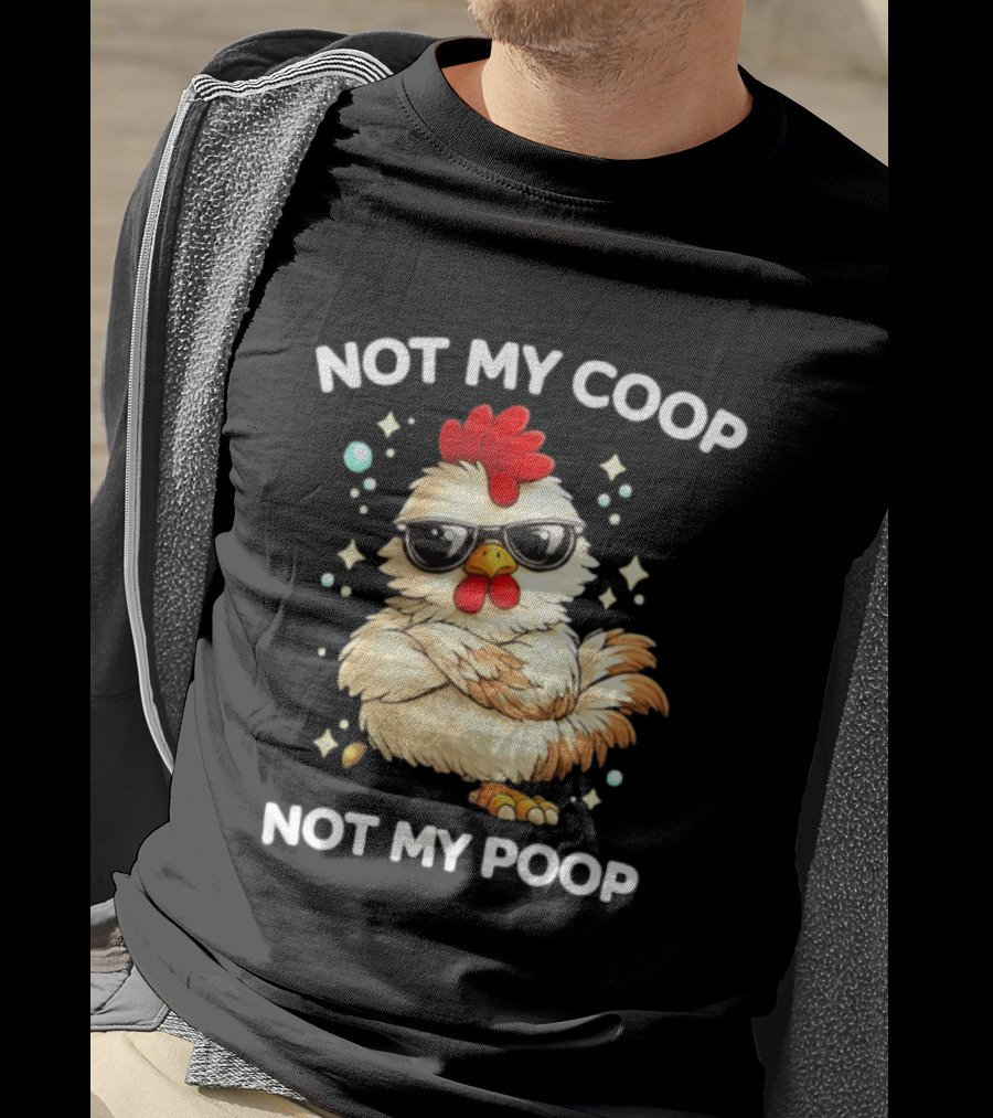 Not My Coop Not My Poop Baby Chicken Glasses T-Shirt